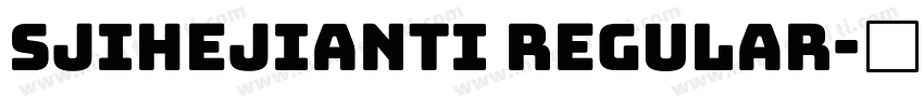 Sjihejianti Regular字体转换